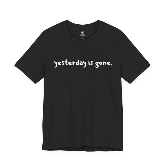 Yesterday is Gone T-Shirt