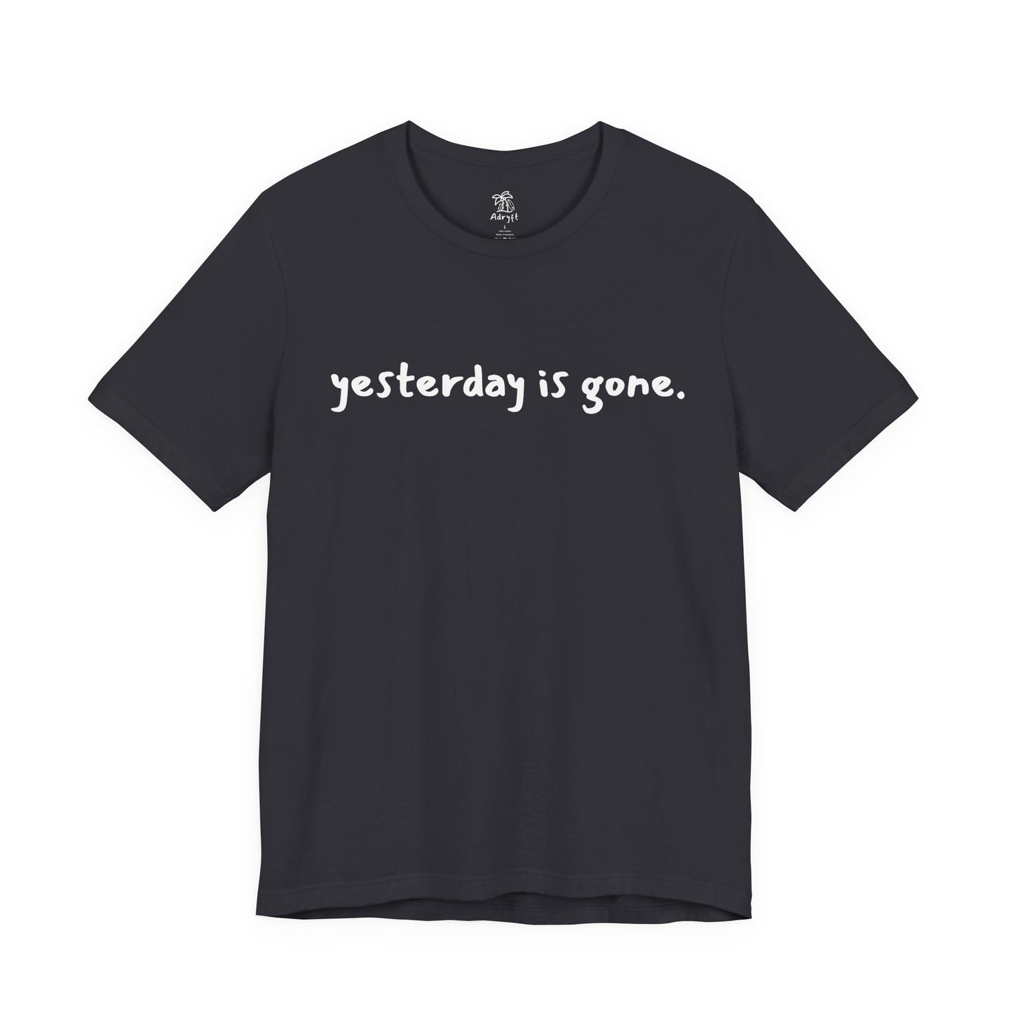 Yesterday is Gone T-Shirt